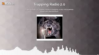 Trapping Radio 121, making money in trapping, a very cool business model with permaculture