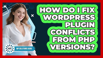 How Do I Fix WordPress Plugin Conflicts From PHP Versions? - WP Solutions Guru