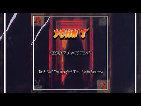 Fisher X Westend - Just Feel Tight X Get This Party Started (Youn T Mashup)