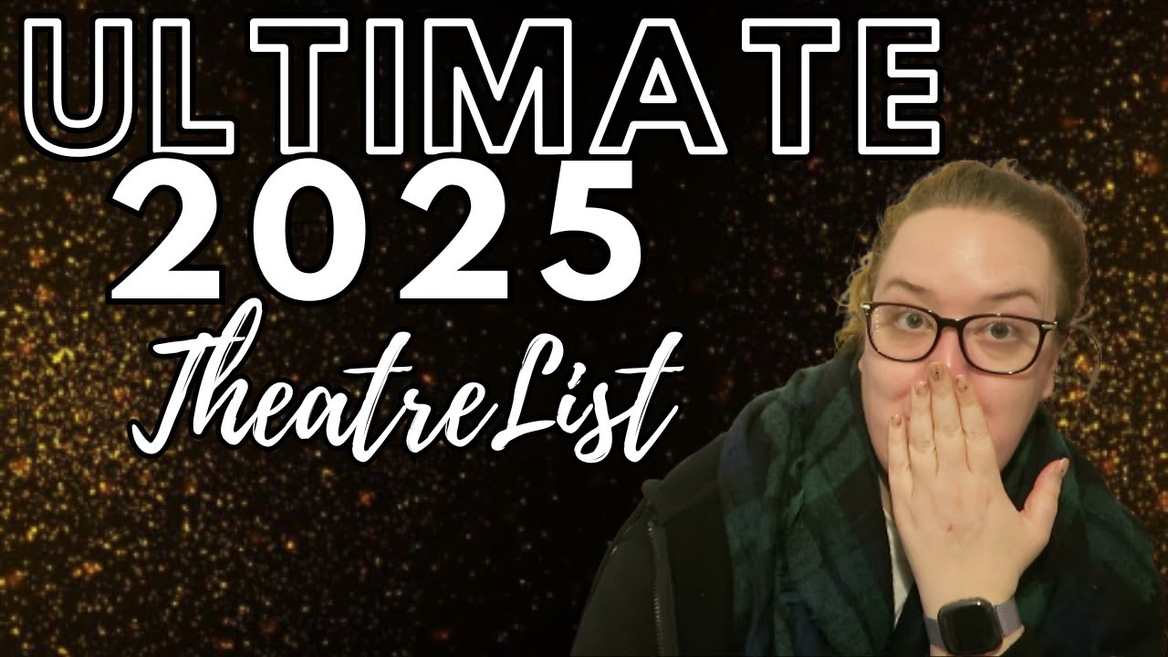The Ultimate 2025 Theatre Bucket List