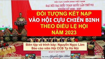 ĐỐI TƯỢNG KẾT NẠP VÀO HỘI CỰU CHIÊN BINH THEO ĐIỀU LỆ HỘI NĂM 2023, CÓ ĐIỀU CHỈNH BỔ SUNG