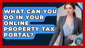 What Can You Do In Your Online Property Tax Portal? - Property Taxes Uncovered