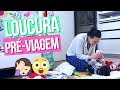 LOUCURA PRÉ-VIAGEM