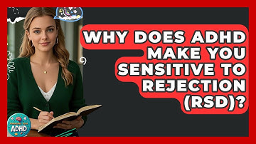 Why Does ADHD Make You Sensitive To Rejection (RSD)? - Managing Your ADHD
