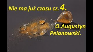 Nie ma już czasu. cz.4 z 9. O.Augustyn Pelanowski. nagr. arch.