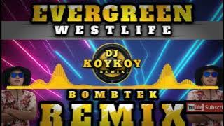 EVERGREEN - BOMBTEK REMIX ( WESTLIFE ) DJ KOYKOY REMIX