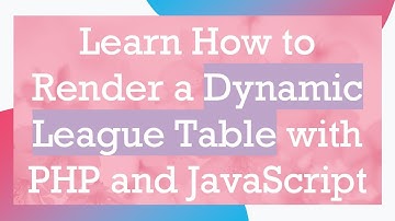 Learn How to Render a Dynamic League Table with PHP and JavaScript