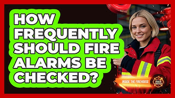 How Frequently Should Fire Alarms Be Checked?