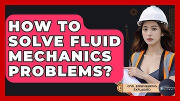 How To Solve Fluid Mechanics Problems? - Civil Engineering Explained