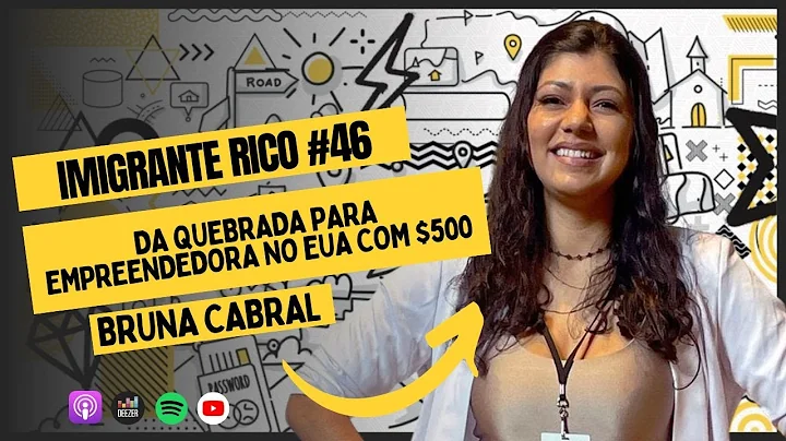 Imigrante Rico #46 | Mineira da quebrada se torna empreendedora nos EUA | Bruna Cabral