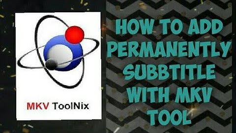How to add subtitle permanently to video with( MKV TOOL).