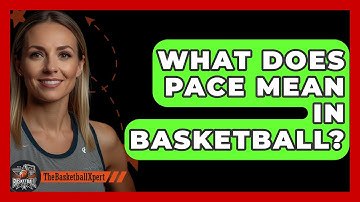 What Does Pace Mean In Basketball? - The Basketball Xpert
