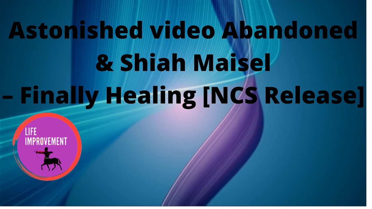 Astonished video Abandoned & Shiah Maisel – Finally Healing NCS Release