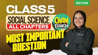 Class 5 Social Science | All Chapters | Most Important Questions | Onam Exam 2026 | Xylem Class 5