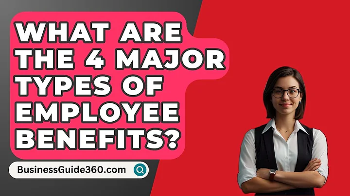 What Are The 4 Major Types Of Employee Benefits? - BusinessGuide360.com