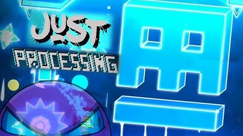 Just Processing (EASY DEMON) By: JustBasic | Geometry Dash