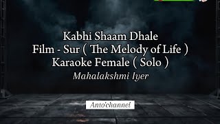 Kabhi Shaam Dhale Karaoke Female ( Solo )