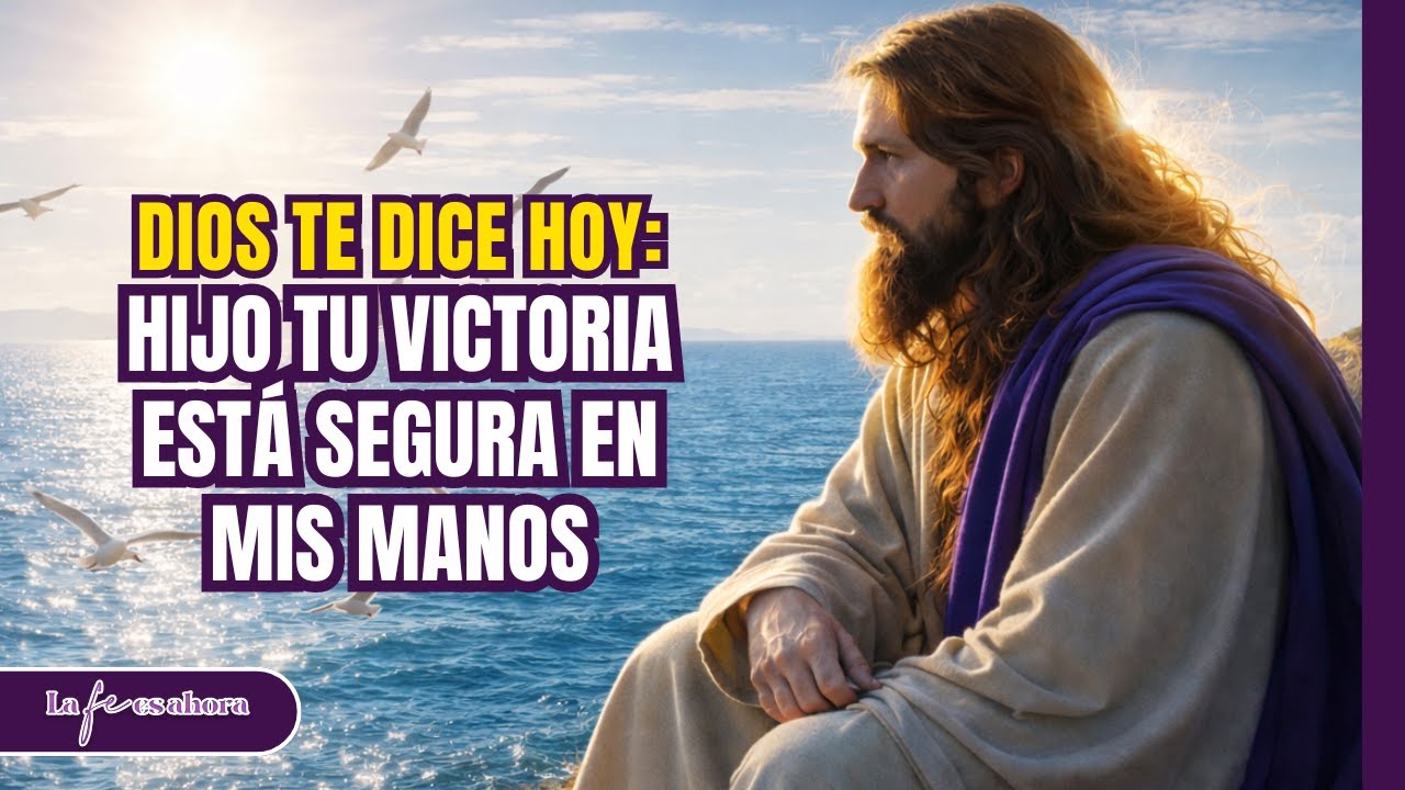 Dios te dice hoy, Hijo, Tu victoria está segura en mis manos