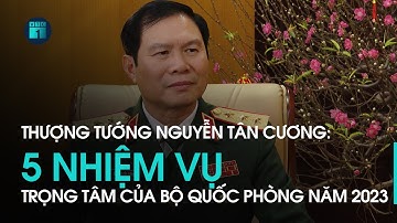 Thượng tướng Nguyễn Tân Cương: 5 nhiệm vụ trọng tâm của Bộ Quốc phòng trong năm 2023 | VTC1