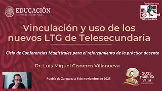 Vinculación y uso de los nuevos LTG de Telesecundaria / Mtro. Luis Miguel Cisneros Villanueva