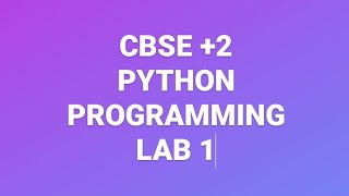 CBSE  +2 Computer science  Python programming  Lab1