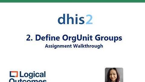 Assignment Walkthrough: 2. Define OrgUnit Groups