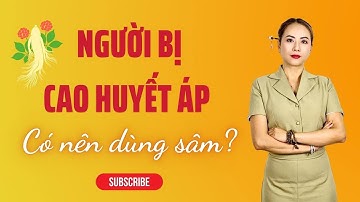 Người Bị Cao Huyết Áp Có Nên Dùng Sâm? - Thi Đặng - ANaNa Nhân Sâm Korea