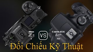 Nikon Z7 II và Canon EOS Kiss X80: Một Đối Chiếu Về Thông Số Kỹ Thuật