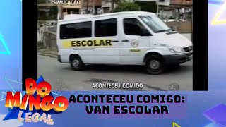 Aconteceu comigo: Van escolar 25/01/2009