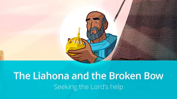 The Liahona and the Broken Bow