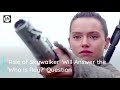 'Rise of Skywalker' Will Answer the 'Who Is Rey?' Question