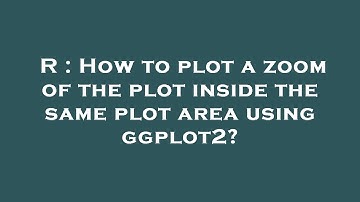 R : How to plot a zoom of the plot inside the same plot area using ggplot2?
