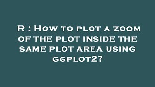 R : How to plot a zoom of the plot inside the same plot area using ggplot2?