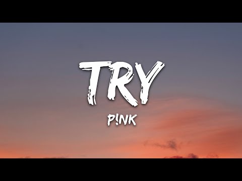 P!nk - Try (Lyrics)