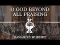 O God Beyond All Praising (feat. Nick Jung) - Damascus Worship