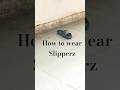 How to wear slippers ?  #howdoyoudoit #anvedana #annirockz #annimaker #Ewwww  #song