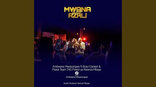 MWANA WA AZALI (feat. BOAZ DANKEN & PRAISE TEAM TAG FOREST YA KWANZA)