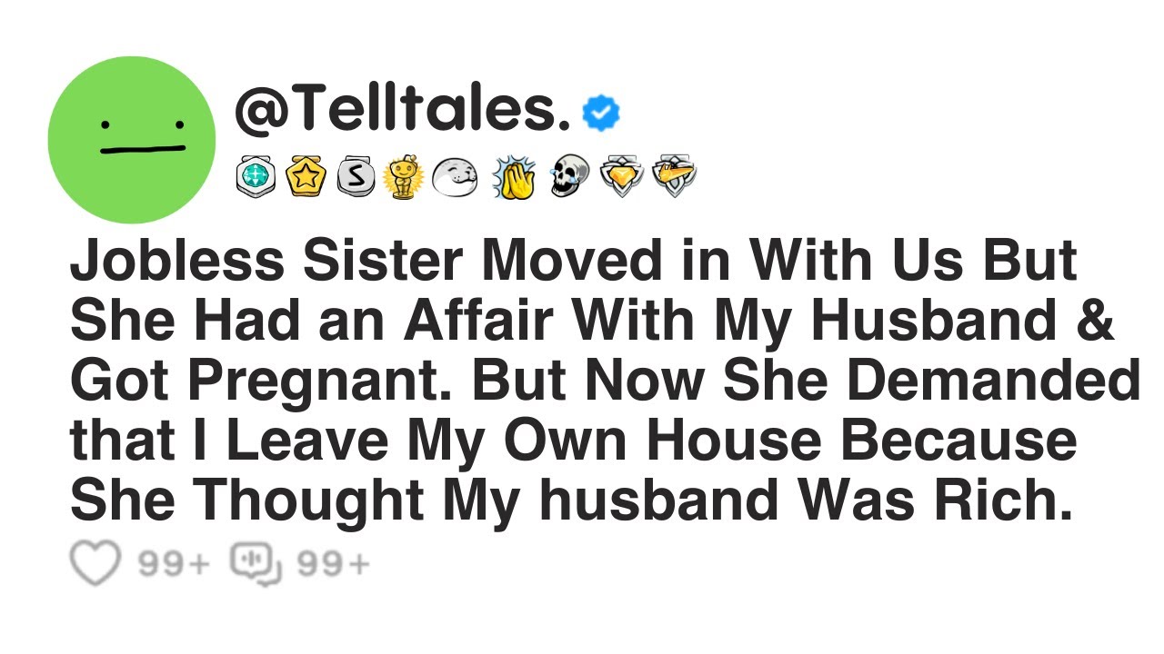 Jobless Sister Moved in With Us But She Had an Affair With My Husband & Got Pregnant. But Now She..