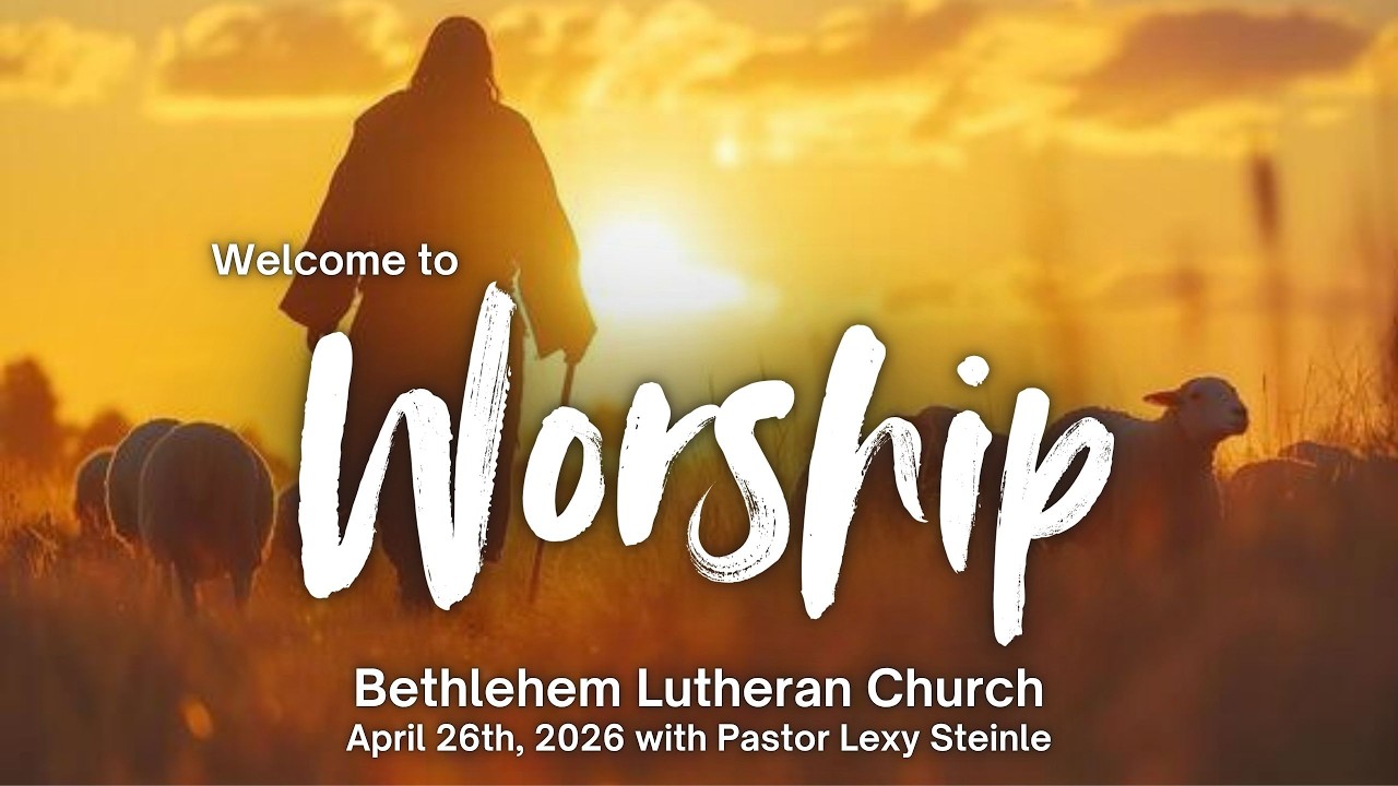 Bethlehem Lutheran Church: April 26th, 2026