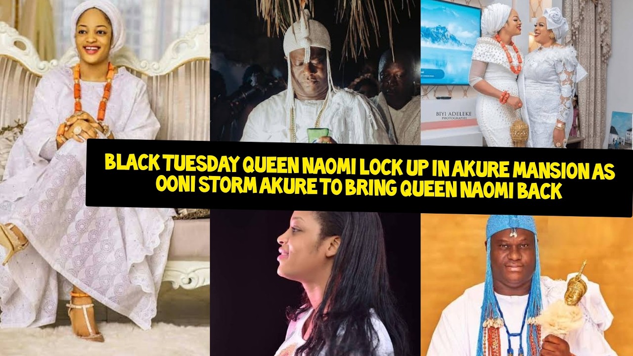 BLACK TUESDAY! QUEEN NAOMI LOCK UP IN AKURE MANSION AS OONI STROM AKURE TO BRING HER BACK TO PALACE
