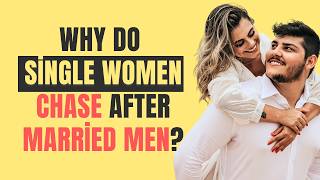 Why Do Single Women Chase After Married Men? | Women Psychology
