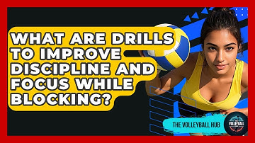 What Are Drills To Improve Discipline And Focus While Blocking? - The Volleyball Hub