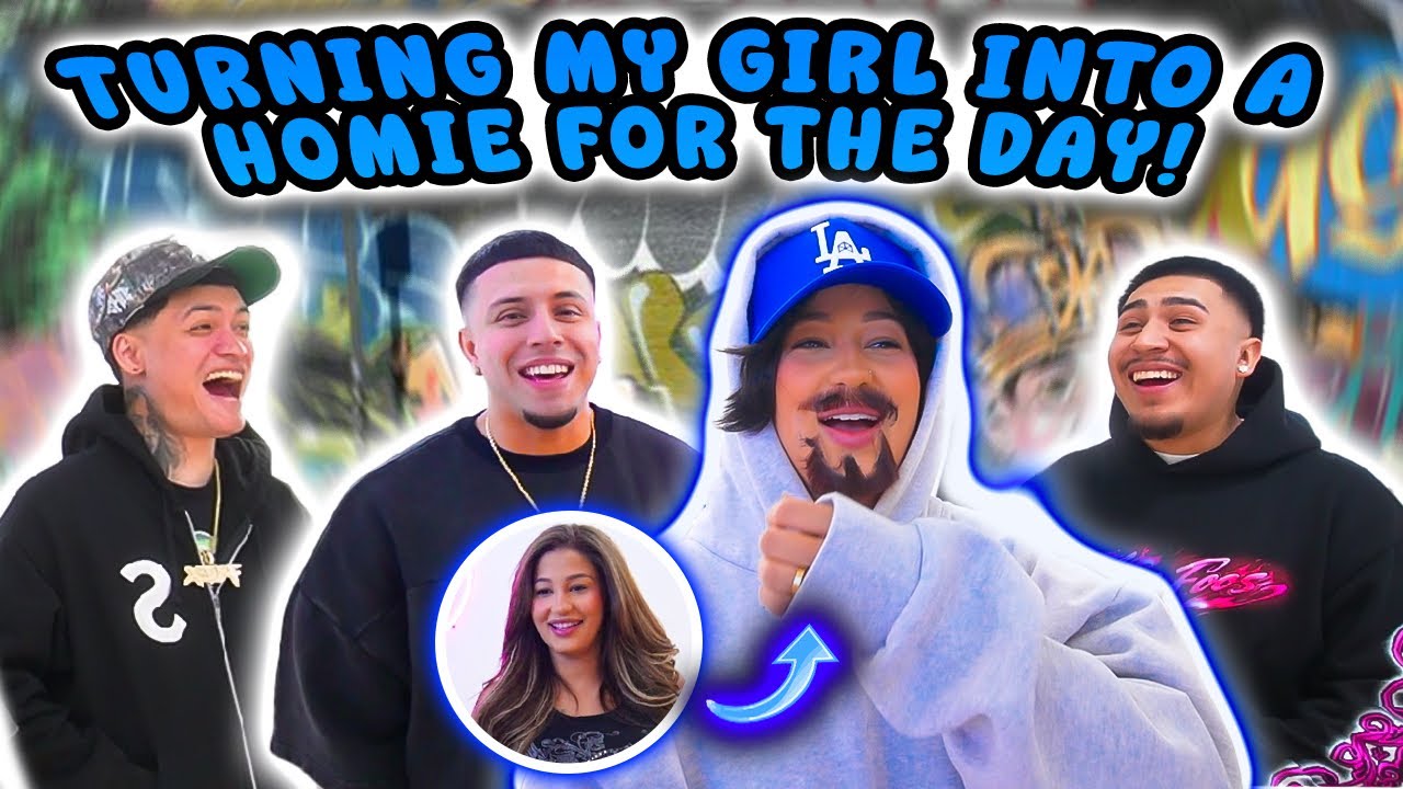 TURNING MY GIRL INTO A HOMIE FOR THE DAY !!