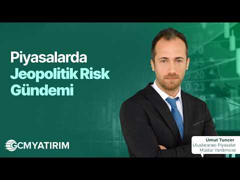 Piyasalarda Jeopolitik Risk Gündemi | Umut Tuncer