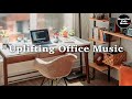 Uplifting office music mix for work  studyrestaurants bgm lounge music shop bgm