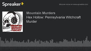 Hex Hollow: Pennsylvania Witchcraft Murder (part 1 of 3)