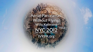 Flying Willy: Aerial 360° Panoramas without Flying | Willy Kaemena | IVRPA NYC 2012 VR Conferece