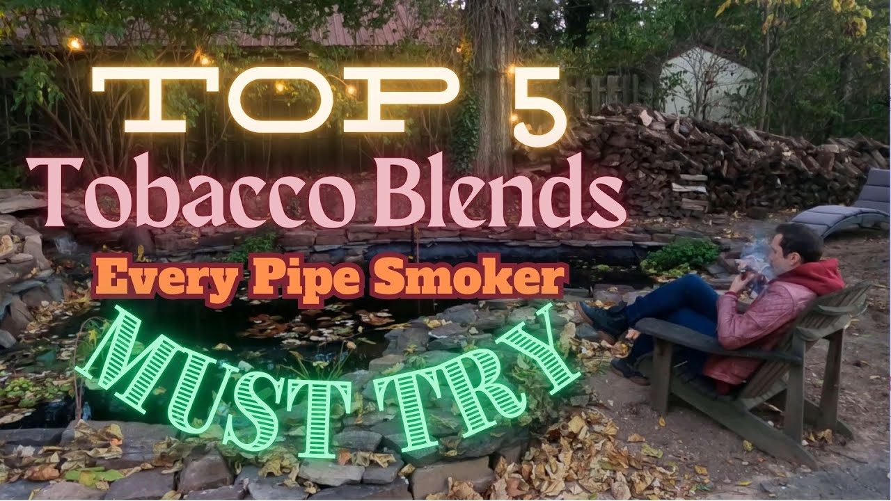 Top 5 Must-Try Pipe Tobacco Blends | English, Aromatic, Virginia, Burley, & Dark Fired