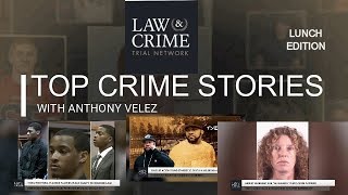 Daily Top Crime Stories with Anthony Velez Lunch Edition