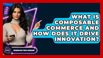 What Is Composable Commerce And How Does It Drive Innovation? - Emerging Tech Insider